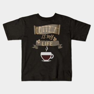 Coffee Is My Life Kids T-Shirt